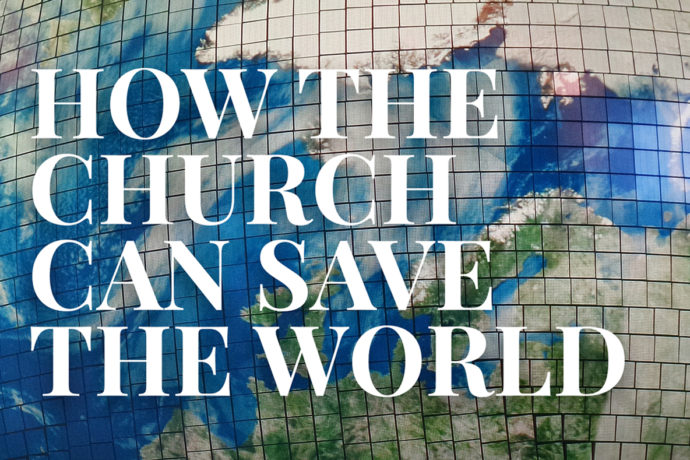 How the Church Can Save the World