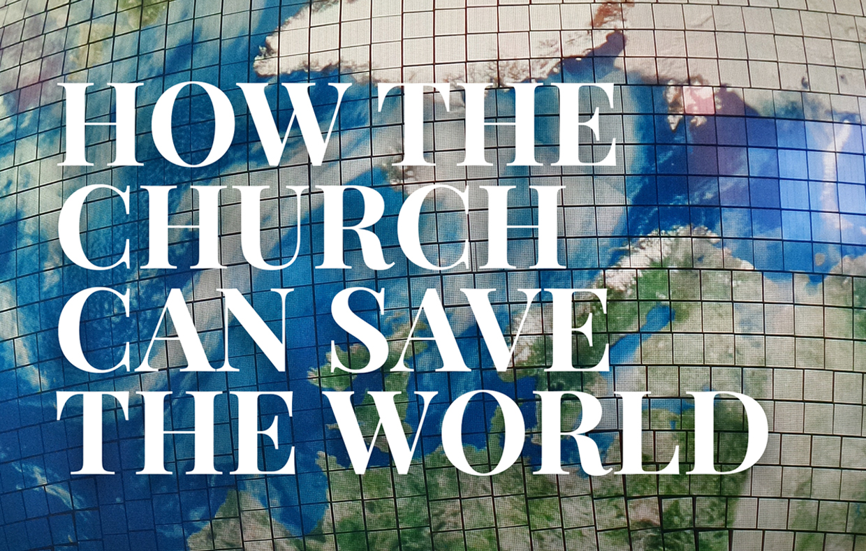 How the Church Can Save the World