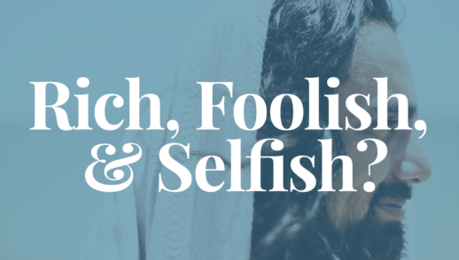Rich, Foolish, & Selfish?
