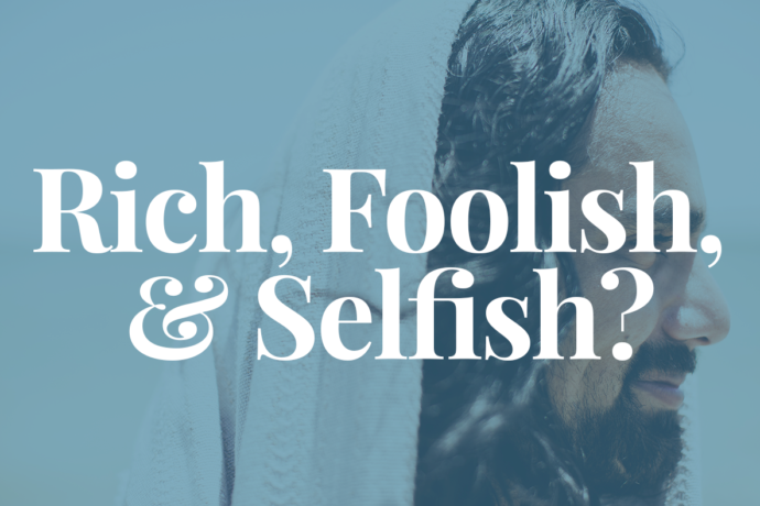 Rich, Foolish, & Selfish?