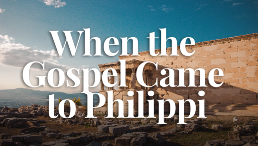 When the Gospel Came to Philippi