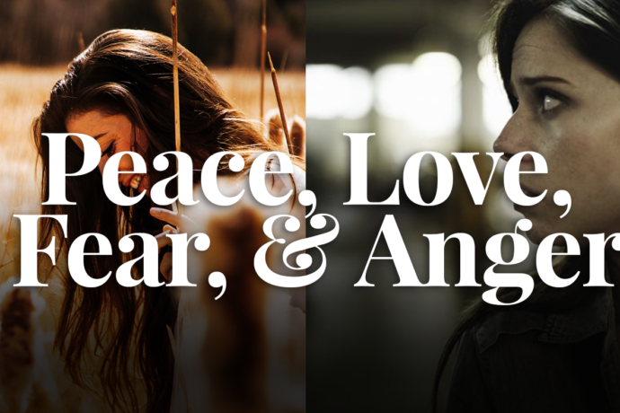 Peace, Love, Fear, & Anger