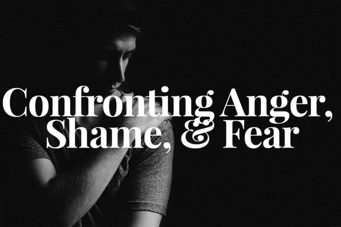 Confronting Anger, Shame, & Fear