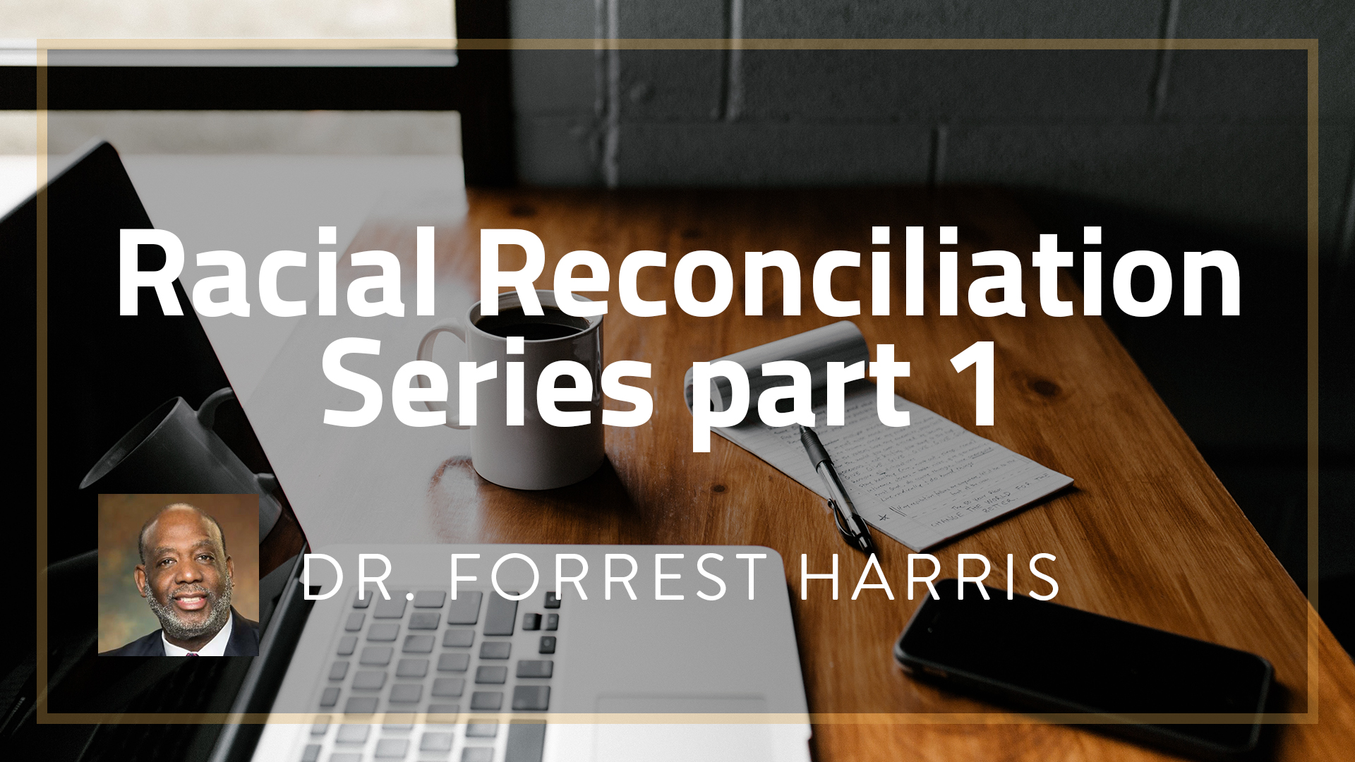 Sept. 9 - Racial Reconciliation Series with Dr. Forrest Harris