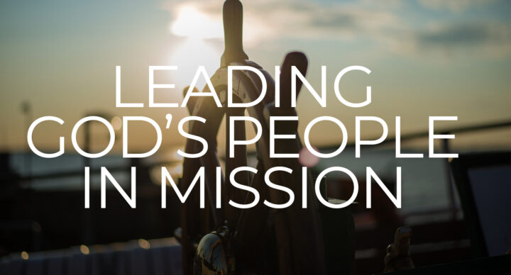"Leading God's People in Mission" part 1